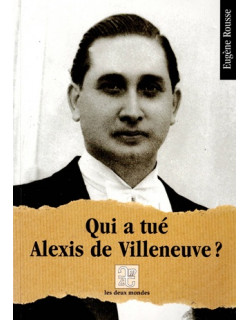 QUI A TUE ALEXIS DE VILLENEUVE ? EUGENE ROUSSE - 2000