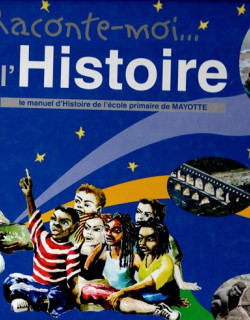 RACONTE-MOI L'HISTOIRE - MANUEL DE L'ECOLE PRIMAIRE DE MAYOTTE - 2010 RACONTE-MOI L'HISTOIRE - MANUEL DE L'ECOLE PRIMAIRE DE MAYOTTE - 2010