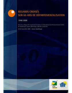 REGARDS CROISES SUR 60 ANS DE DEPARTEMENTALISATION - 1946-2006 - COLLOQUE CCEE - 2009