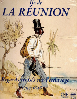 REGARDS CROISES SUR L'ESCLAVAGE A LA REUNION - 1794 - 1848 - 1998