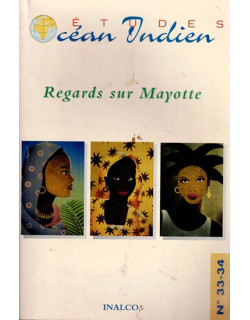 REGARDS SUR MAYOTTE - ETUDES OCEAN INDIEN N°33-34 - INALCO - 2003
