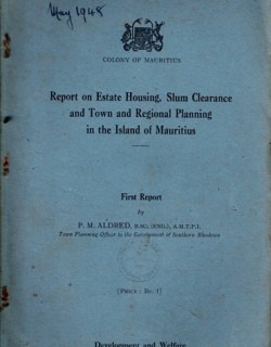 REPORT ON ESTATE HOUSING, SLUM CLEARANCE AND TOWN AND REGIONAL PLANNING IN THE ISLAND OF MAURITIUS - 1946