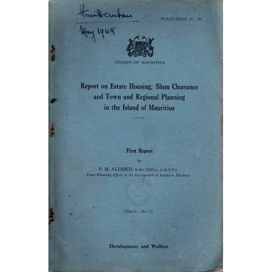 REPORT ON ESTATE HOUSING, SLUM CLEARANCE AND TOWN AND REGIONAL PLANNING IN THE ISLAND OF MAURITIUS - 1946