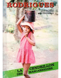 RODRIGUES : LA CENDRILLON DES MASCAREIGNES - CHRISTIAN BARAT - CARAYOL - CHAUDENSON - 1985