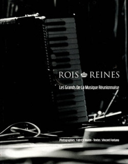 ROIS ET REINES - LES GRANDS DE LA MUSIQUE REUNIONNAISE - VINCENT FONTANO - 2019