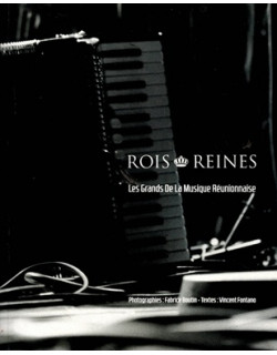 ROIS ET REINES - LES GRANDS DE LA MUSIQUE REUNIONNAISE - VINCENT FONTANO - 2019