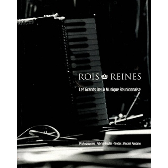 ROIS ET REINES - LES GRANDS DE LA MUSIQUE REUNIONNAISE - VINCENT FONTANO - 2019