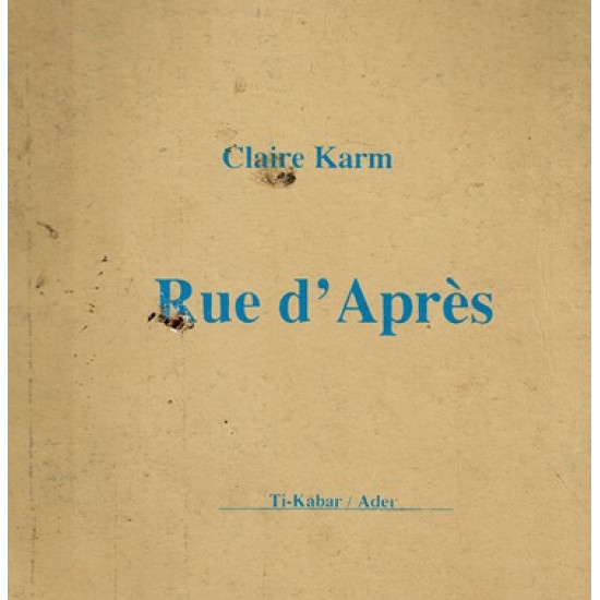 RUE D'APRES - CAHIER TI-KABAR N°12 - CLAIRE KARM - 1992