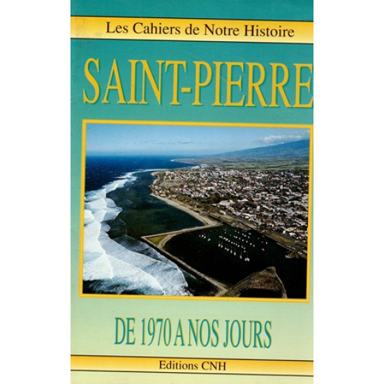 SAINT-PIERRE DE 1970 A NOS JOURS - CNH - 1991
