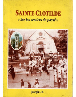 SAINTE-CLOTILDE - SUR LES SENTIERS DU PASSE - JOSEPH LUC - 2000