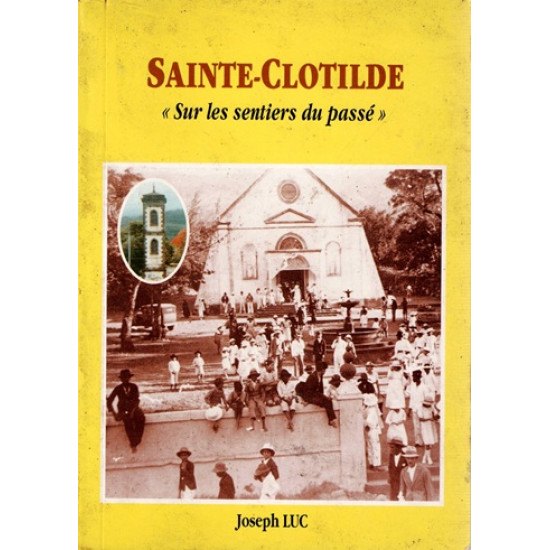 SAINTE-CLOTILDE - SUR LES SENTIERS DU PASSE - JOSEPH LUC - 2000