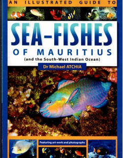 SEA- FISHES OF MAURITIUS AND THE SOUTH-WEST INDIAN OCEAN - MICHAEL ATCHIA - 2012 SEA- FISHES OF MAURITIUS AND THE SOUTH-WEST INDIAN OCEAN - MICHAEL ATCHIA - 2012