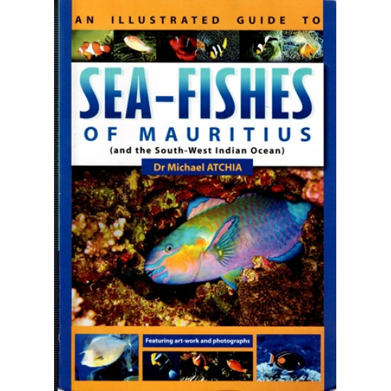 SEA- FISHES OF MAURITIUS AND THE SOUTH-WEST INDIAN OCEAN - MICHAEL ATCHIA - 2012