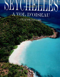SEYCHELLES - A VOL D 'OISEAU - CLAUDE PAVARD - 2012