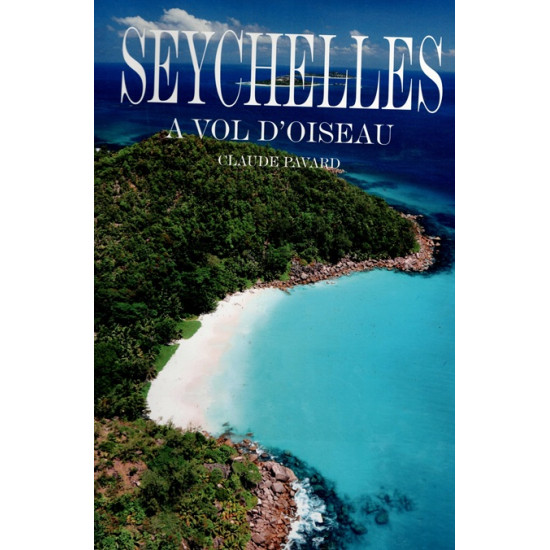 SEYCHELLES - A VOL D 'OISEAU - CLAUDE PAVARD - 2012