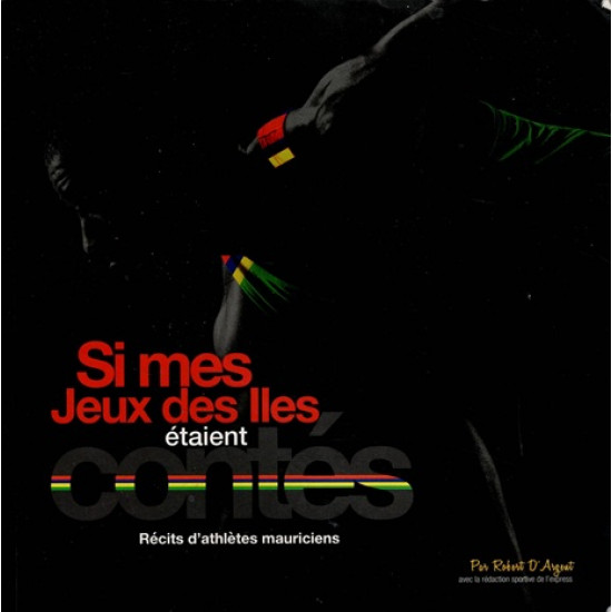SI MES JEUX DES ILES ETAIENT CONTES - RECITS D'ATHLETES MAURICIENS - 2019