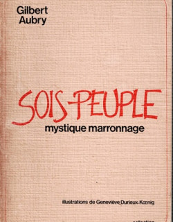 SOIS PEUPLE - MYSTIQUE MARRONNAGE- GILBERT AUBRY - 1982