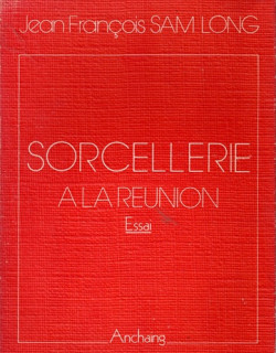 SORCELLERIE A LA REUNION - JEAN-FRANCOIS SAM LONG - 1979