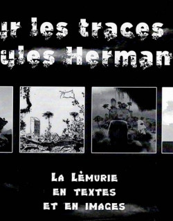 SUR LES TRACES DE JULES HERMANN - LA LEMURIE EN TEXTE ET EN IMAGES - FRANCELINE FONTAINE - 2010