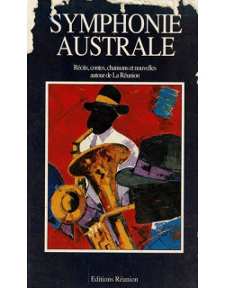 SYMPHONIE AUSTRALE - RECITS CONTES CHANSONS ET NOUVELLES AUTOUR DE LA REUNION - 1989