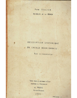 DESCRIPTION SYNTAXIQUE DU CREOLE REUNIONNAIS -THESE DE DOCTORAT - TOME 1 ET 2 - PIERRECELLIER - 1985