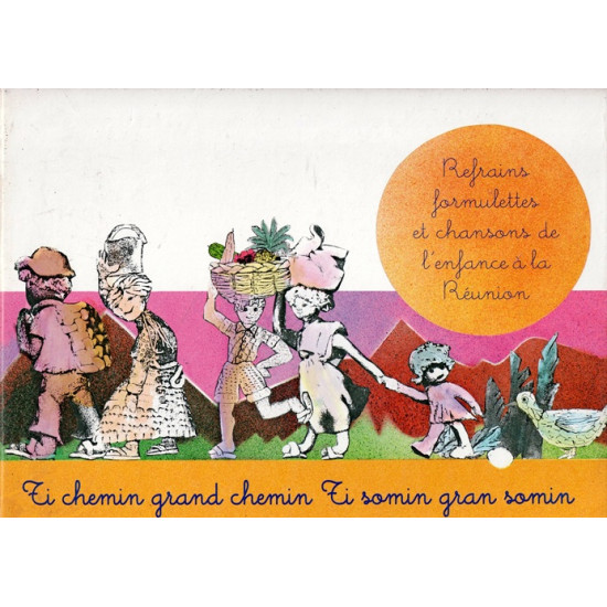 TI SOMIN GRAN SOMIN + CD 66 REFRAINS FORMULETTES ET CHANSONS DE L'ENFANCE A LA REUNION - 2005