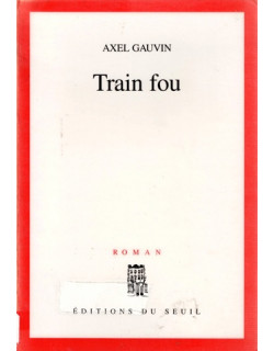 TRAIN FOU - AXEL GAUVIN - 2000