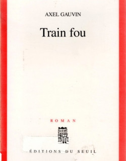 TRAIN FOU - AXEL GAUVIN - 2000