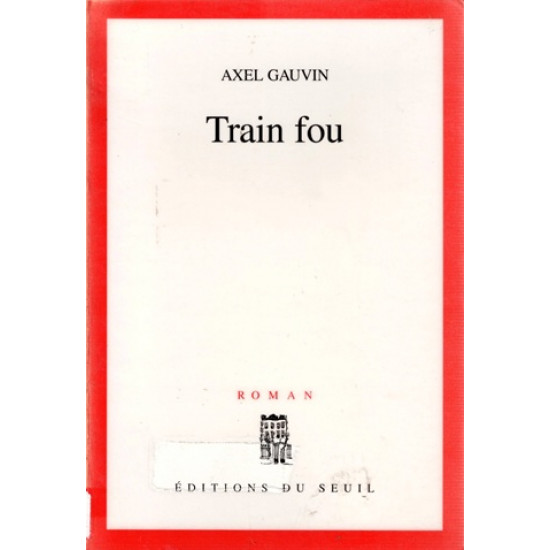 TRAIN FOU - AXEL GAUVIN - 2000