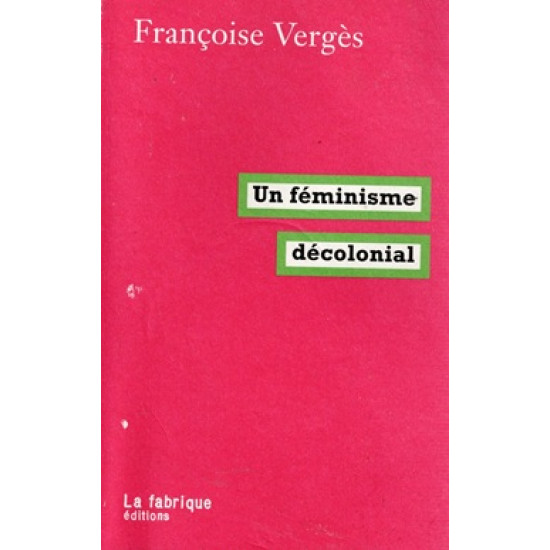 UN FEMINISME DECOLONIAL - FRANCOISE VERGES - 2019