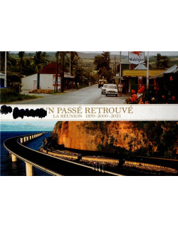 UN PASSE RETROUVE - LA REUNION 1870-2000-2021 - SERGE GELABERT - 2021
