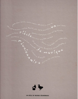 UN SIECLE DE MUSIQUE A LA REUNION + 4 CD DE 56 CHANSONS - CHRISTOPHE DAVID - BERNADETTE LADAUGE - 2004