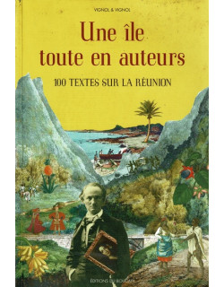 UNE ÎLE TOUTE EN AUTEURS - 100 TEXTES SUR LA REUNION - VIGNOL - 2006