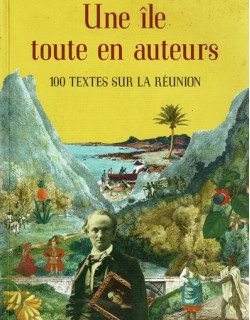 UNE ÎLE TOUTE EN AUTEURS - 100 TEXTES SUR LA REUNION - VIGNOL - 2006