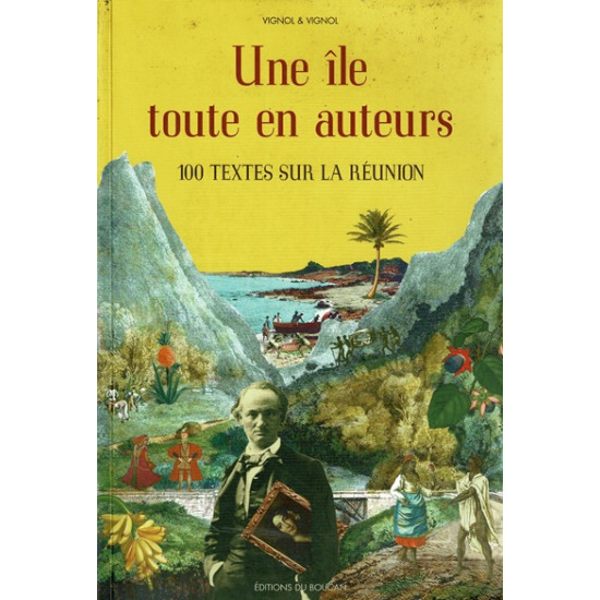 UNE ÎLE TOUTE EN AUTEURS - 100 TEXTES SUR LA REUNION - VIGNOL - 2006