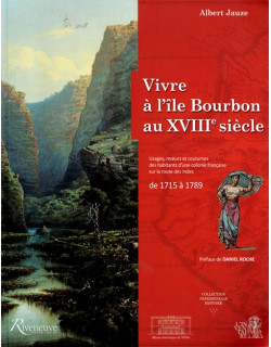 VIVRE A L'ÎLE BOURBON AU XVIIIe SIECLE - ALBERT JAUZE - 2017 VIVRE A L'ÎLE BOURBON AU XVIIIe SIECLE - ALBERT JAUZE - 2017