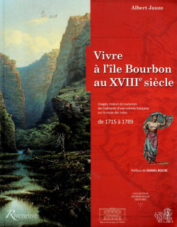 VIVRE A L'ÎLE BOURBON AU XVIIIe SIECLE - ALBERT JAUZE - 2017